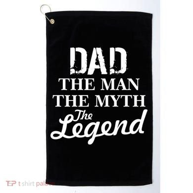 Dad The Man Myth Legend Golf Towel