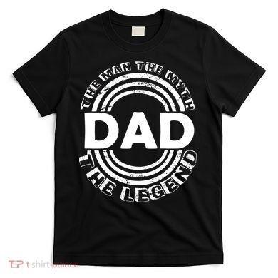 Dad The Man Myth The Legend Funny T-Shirt