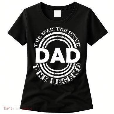 Dad The Man Myth The Legend Funny Women's T-Shirt