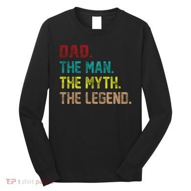 Dad The Man The Myth The Legend  Long Sleeve Shirt