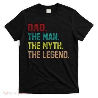 Dad The Man The Myth The Legend  T-Shirt