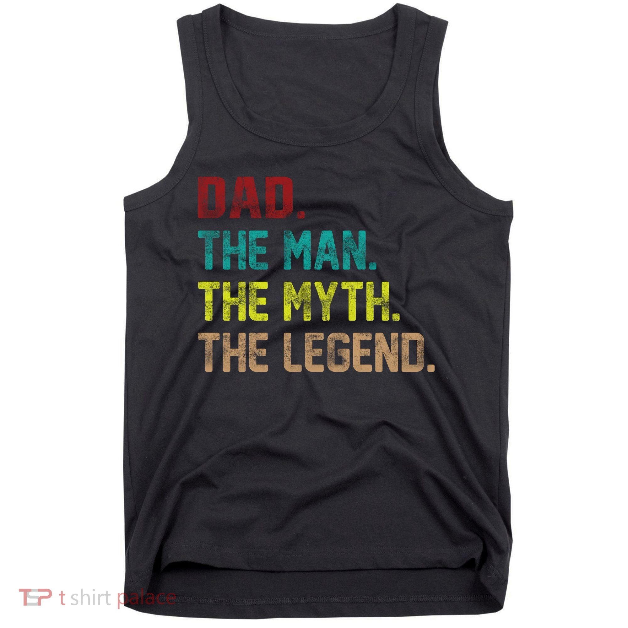 Dad The Man The Myth The Legend  Tank Top