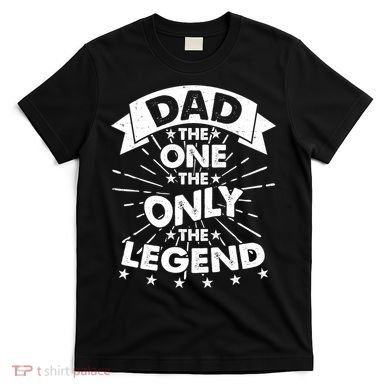 Dad The One The Only The Legend T-Shirt