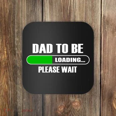 Dad To Be Loading Please Wait Coaster