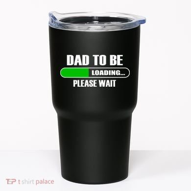 Dad To Be Loading Please Wait Tumbler