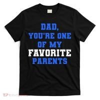 Dad You're One Of My Favorite Parent T-Shirt thumb 0