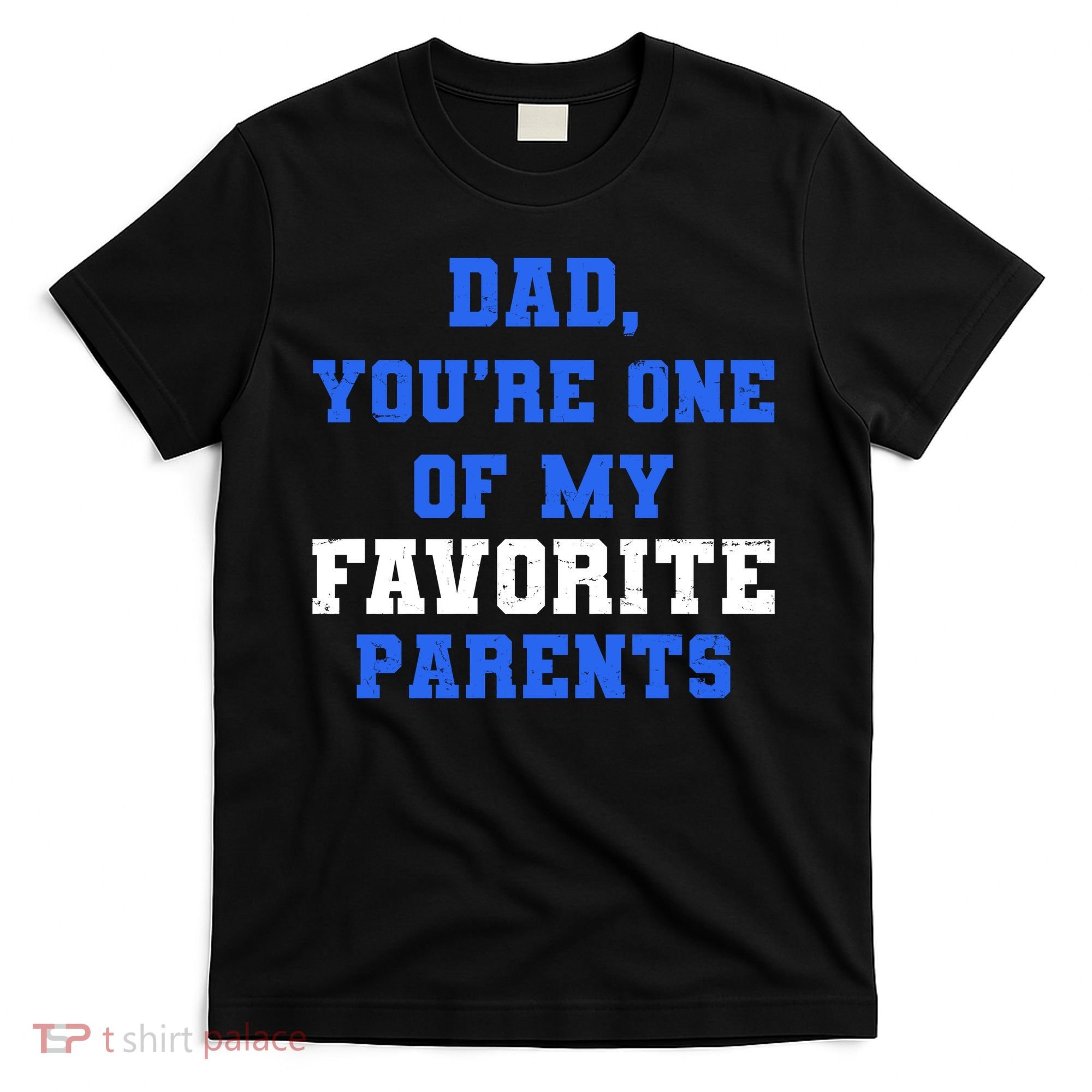 Dad You're One Of My Favorite Parent T-Shirt