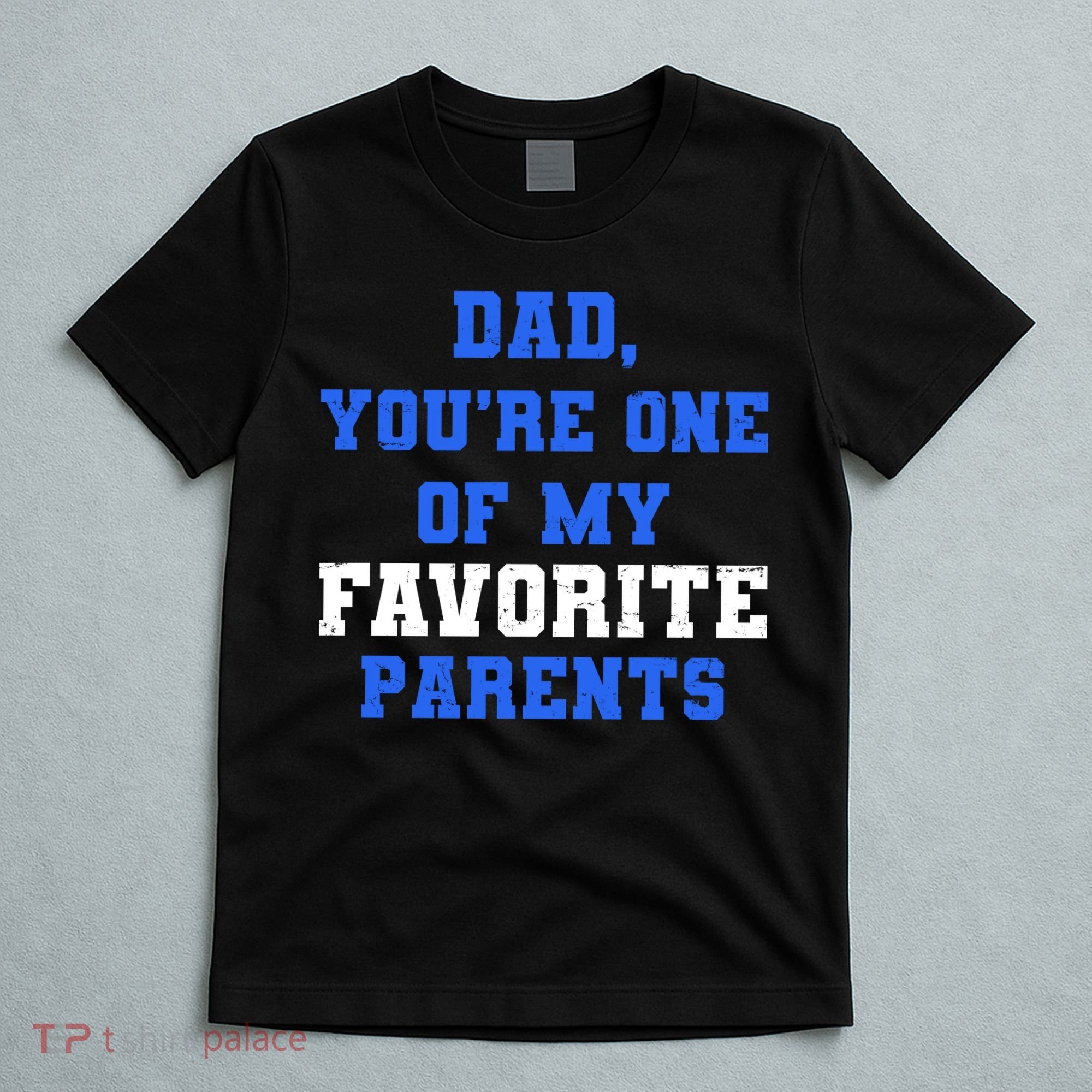 Dad You're One Of My Favorite Parent T-Shirt