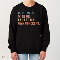 Diabetes Awareness Dont Mess With Me I Killed My Own Pancreas Women's Sweatshirt thumb 0