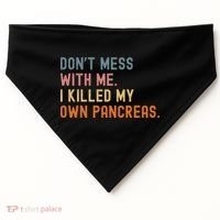 Diabetes Awareness Dont Mess With Me I Killed My Own Pancreas USA-Made Doggie Bandana thumb 0