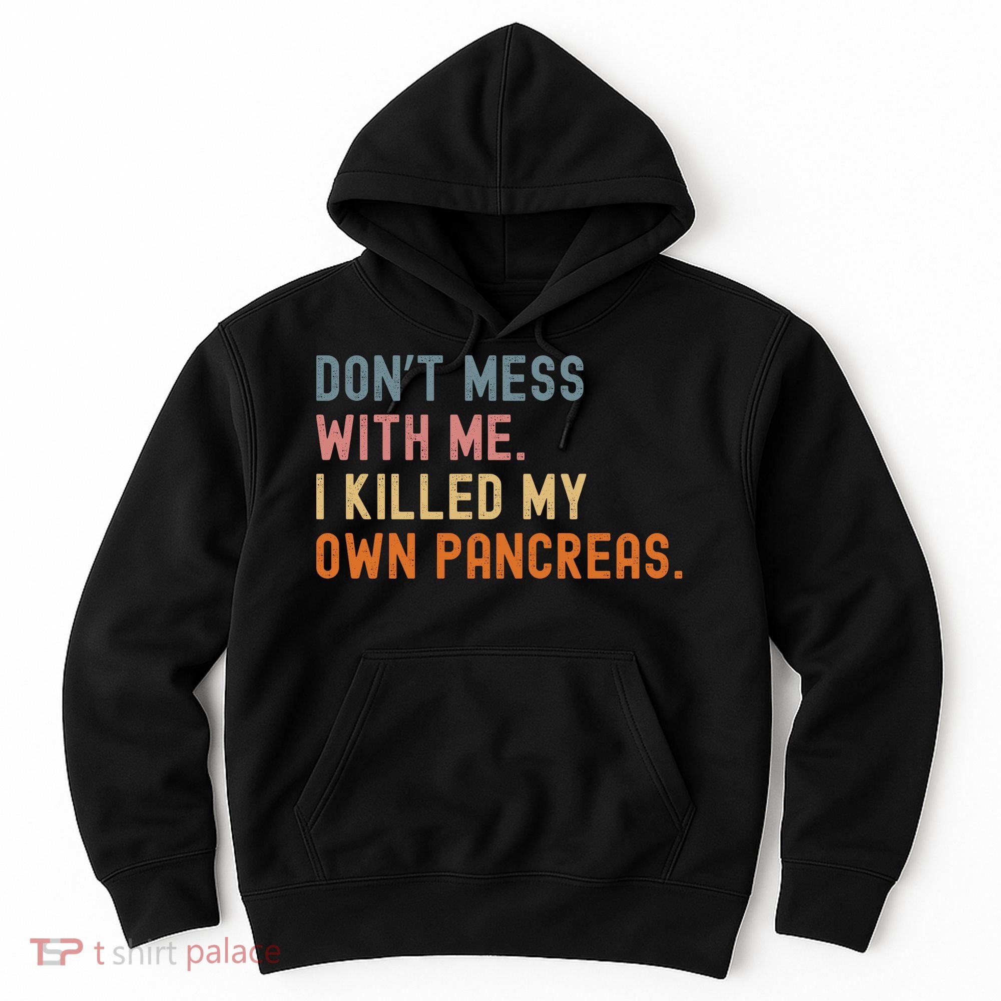 Diabetes Awareness Dont Mess With Me I Killed My Own Pancreas Hoodie