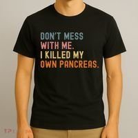 Diabetes Awareness Dont Mess With Me I Killed My Own Pancreas T-Shirt thumb 3