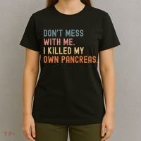 Diabetes Awareness Dont Mess With Me I Killed My Own Pancreas T-Shirt thumb 4