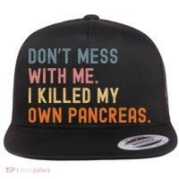 Diabetes Awareness Dont Mess With Me I Killed My Own Pancreas Flat Bill Trucker Hat thumb 0
