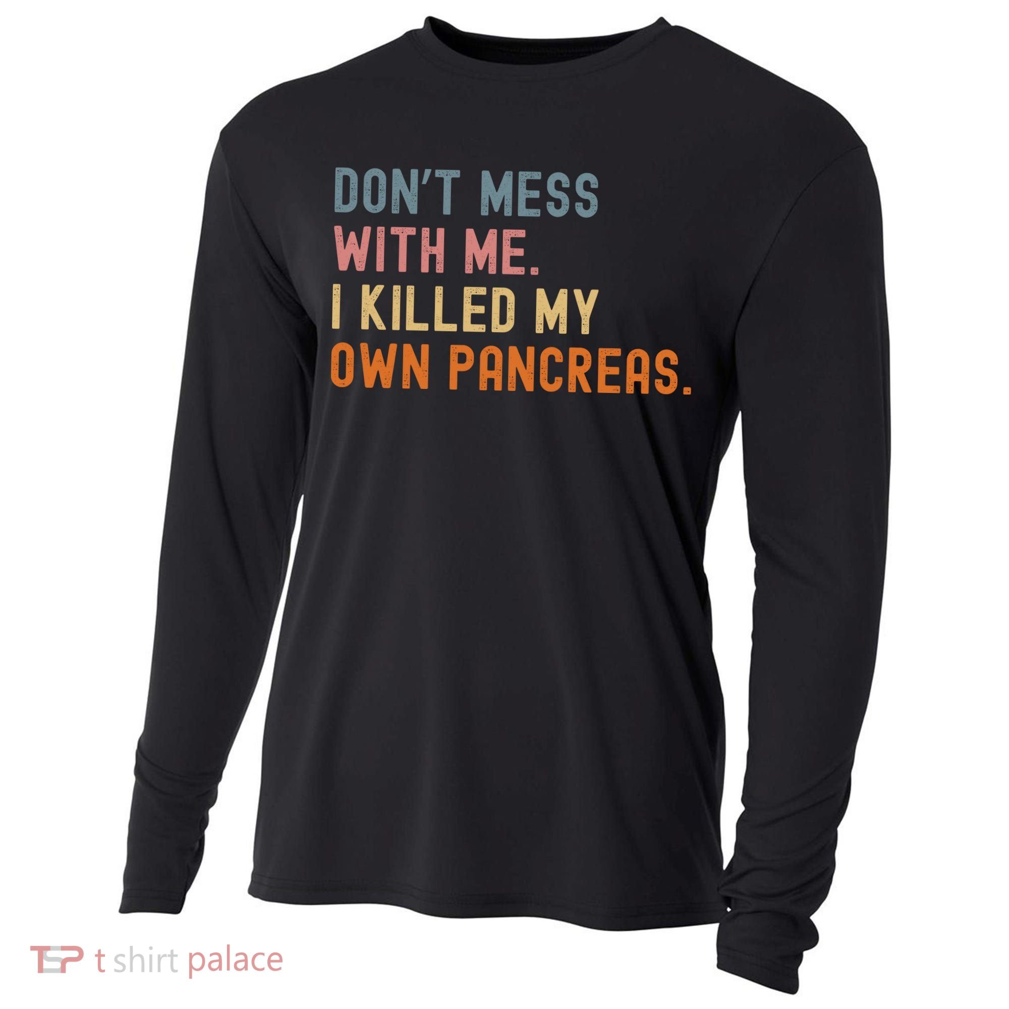 Diabetes Awareness Dont Mess With Me I Killed My Own Pancreas Cooling Performance Long Sleeve Crew