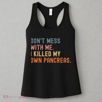 Diabetes Awareness Dont Mess With Me I Killed My Own Pancreas Women's Tank Top thumb 3