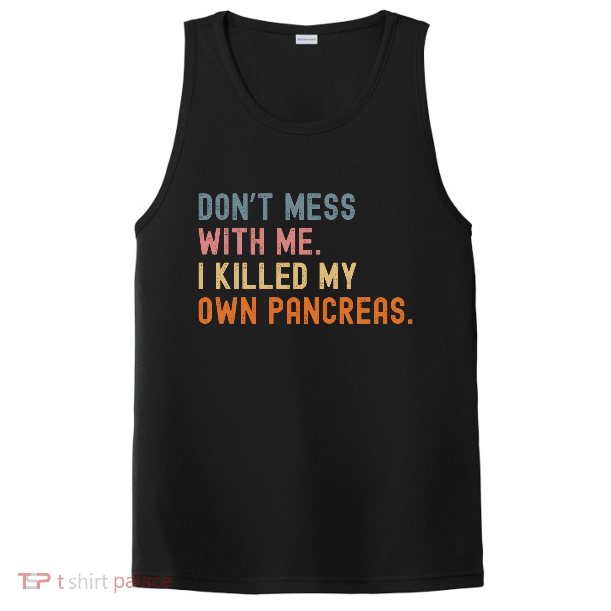 Diabetes Awareness Dont Mess With Me I Killed My Own Pancreas PosiCharge Competitor Tank