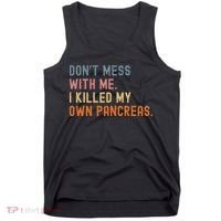 Diabetes Awareness Dont Mess With Me I Killed My Own Pancreas Tank Top thumb 0