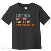 Diabetes Awareness Dont Mess With Me I Killed My Own Pancreas Toddler T-Shirt thumb 0
