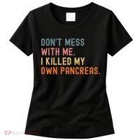 Diabetes Awareness Dont Mess With Me I Killed My Own Pancreas Women's T-Shirt thumb 0