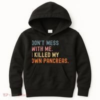 Diabetes Awareness Dont Mess With Me I Killed My Own Pancreas Kids Hoodie thumb 0