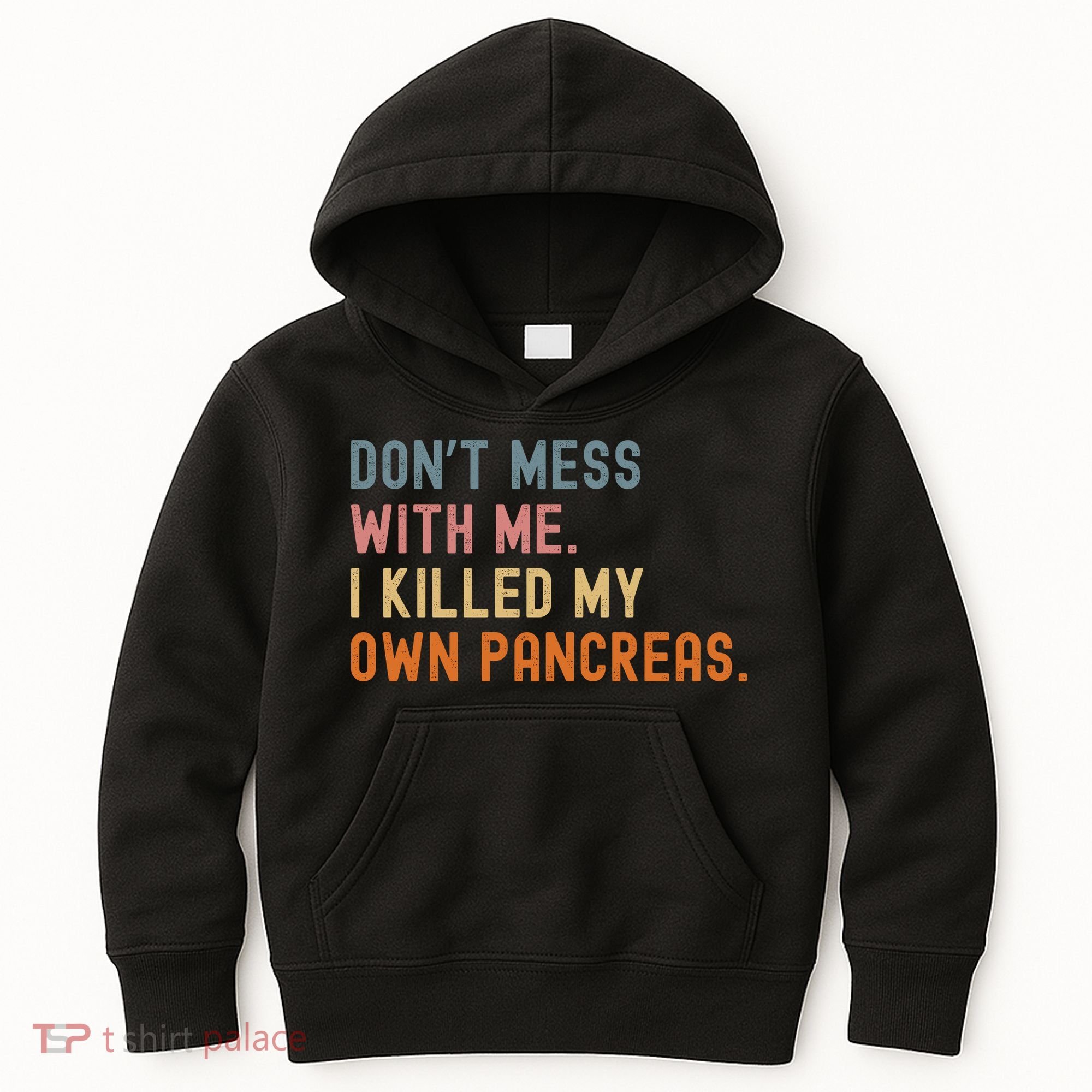 Diabetes Awareness Dont Mess With Me I Killed My Own Pancreas Kids Hoodie
