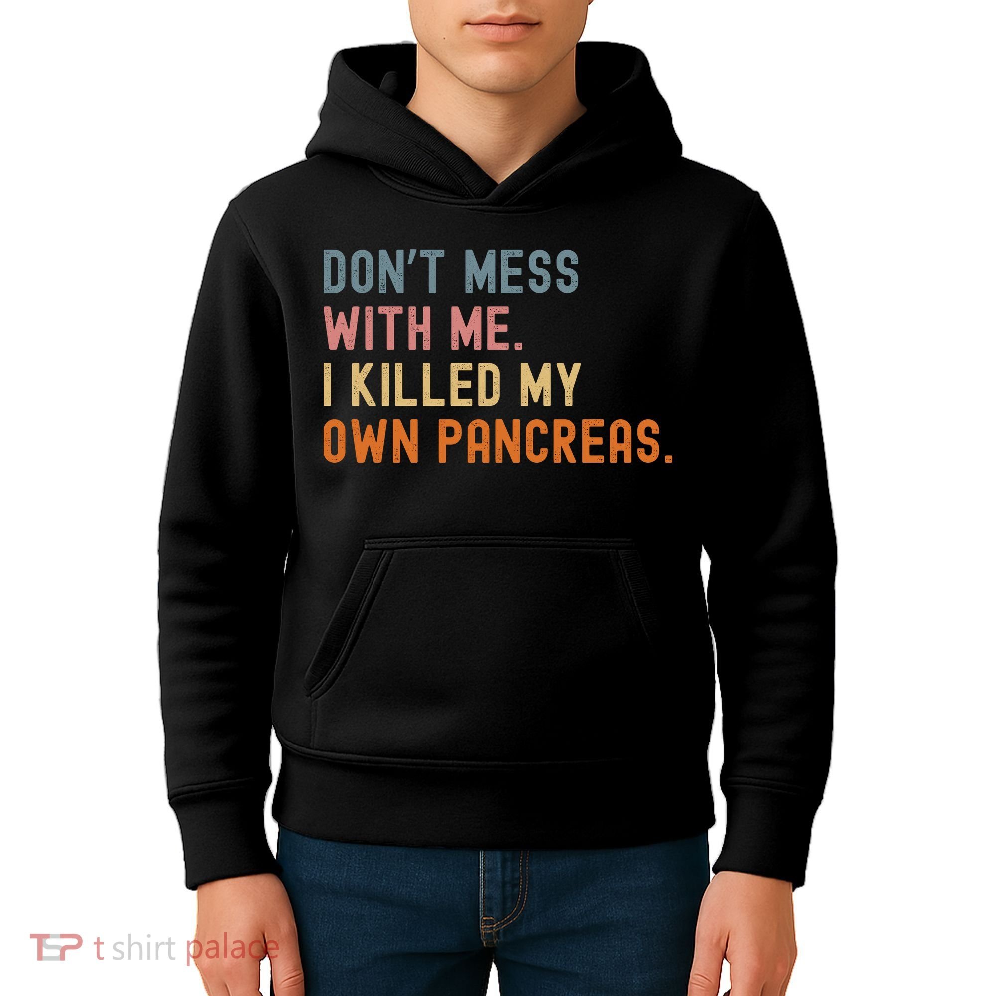 Diabetes Awareness Dont Mess With Me I Killed My Own Pancreas Kids Hoodie