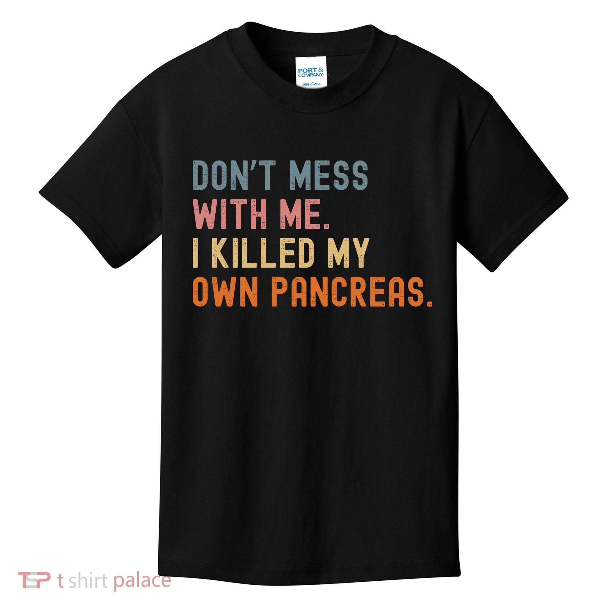 Diabetes Awareness Dont Mess With Me I Killed My Own Pancreas Kids T-Shirt