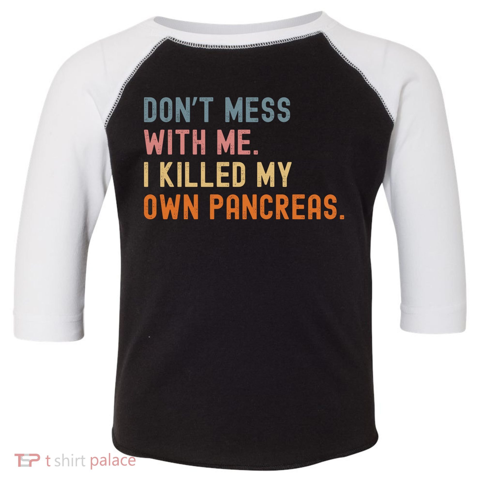 Diabetes Awareness Dont Mess With Me I Killed My Own Pancreas Toddler Fine Jersey T-Shirt