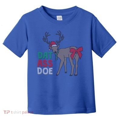 Dat Ass Doe Reindeer Naughty Funny Christmas Gift Toddler T-Shirt