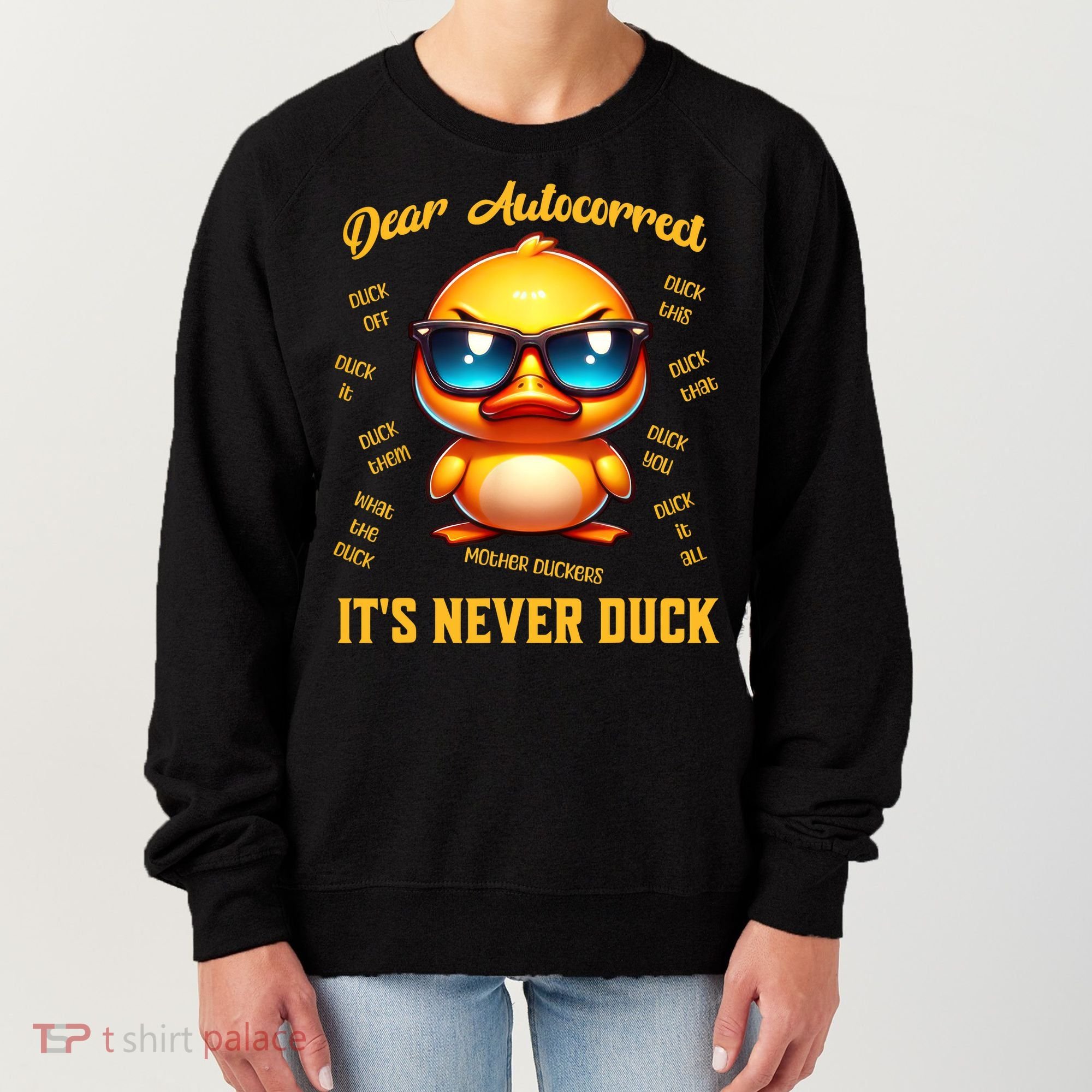 Dear Autocorrect Duckling It Is Never Duck Adult Humor Women's Sweatshirt