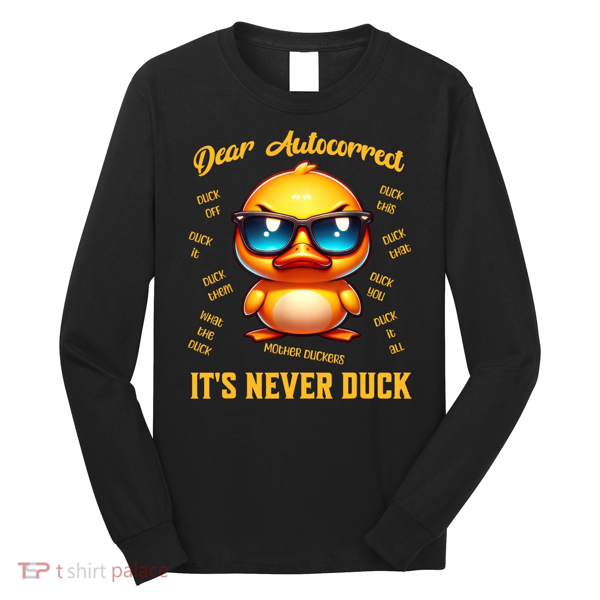 Dear Autocorrect Duckling It Is Never Duck Adult Humor Long Sleeve Shirt