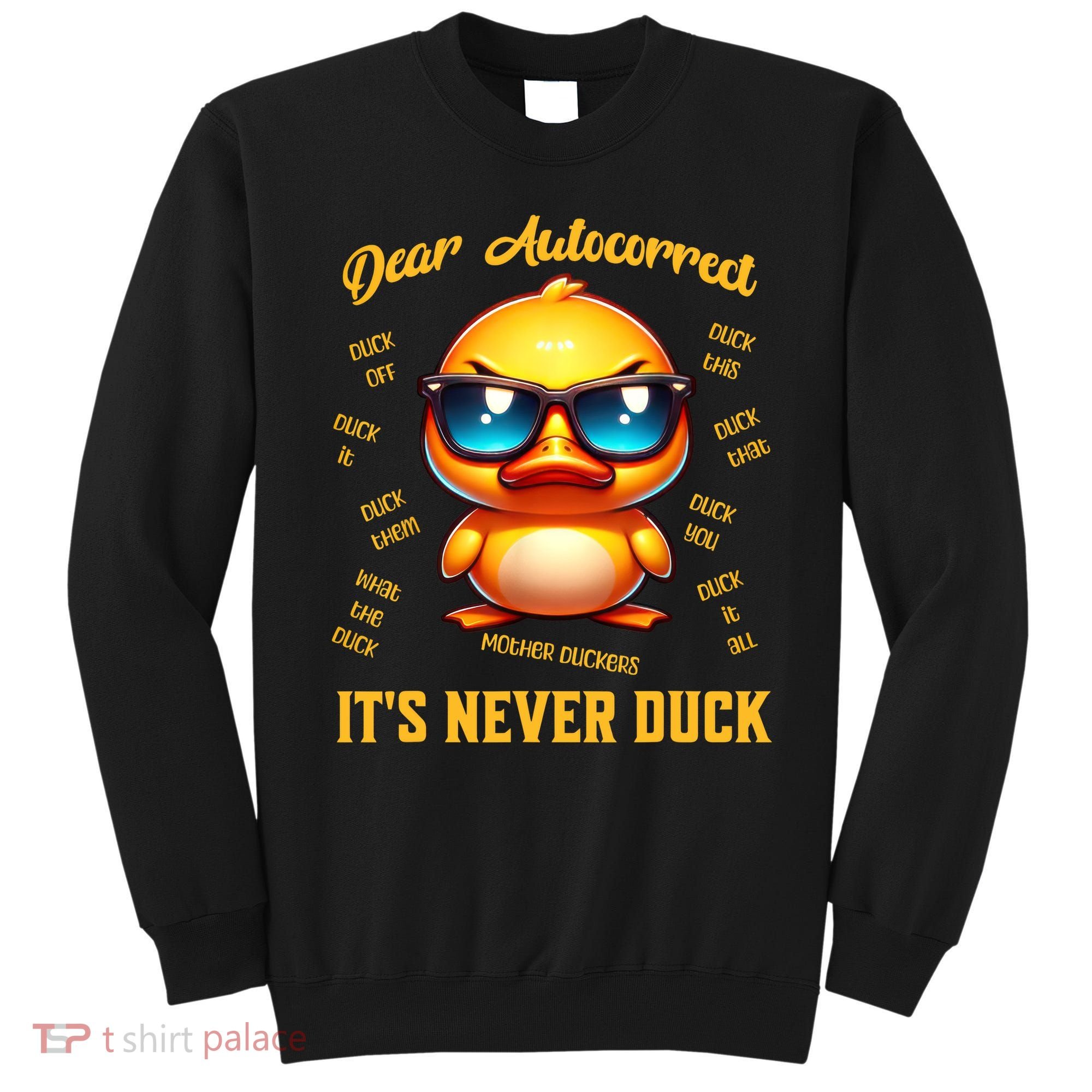 Dear Autocorrect Duckling It Is Never Duck Adult Humor Sweatshirt