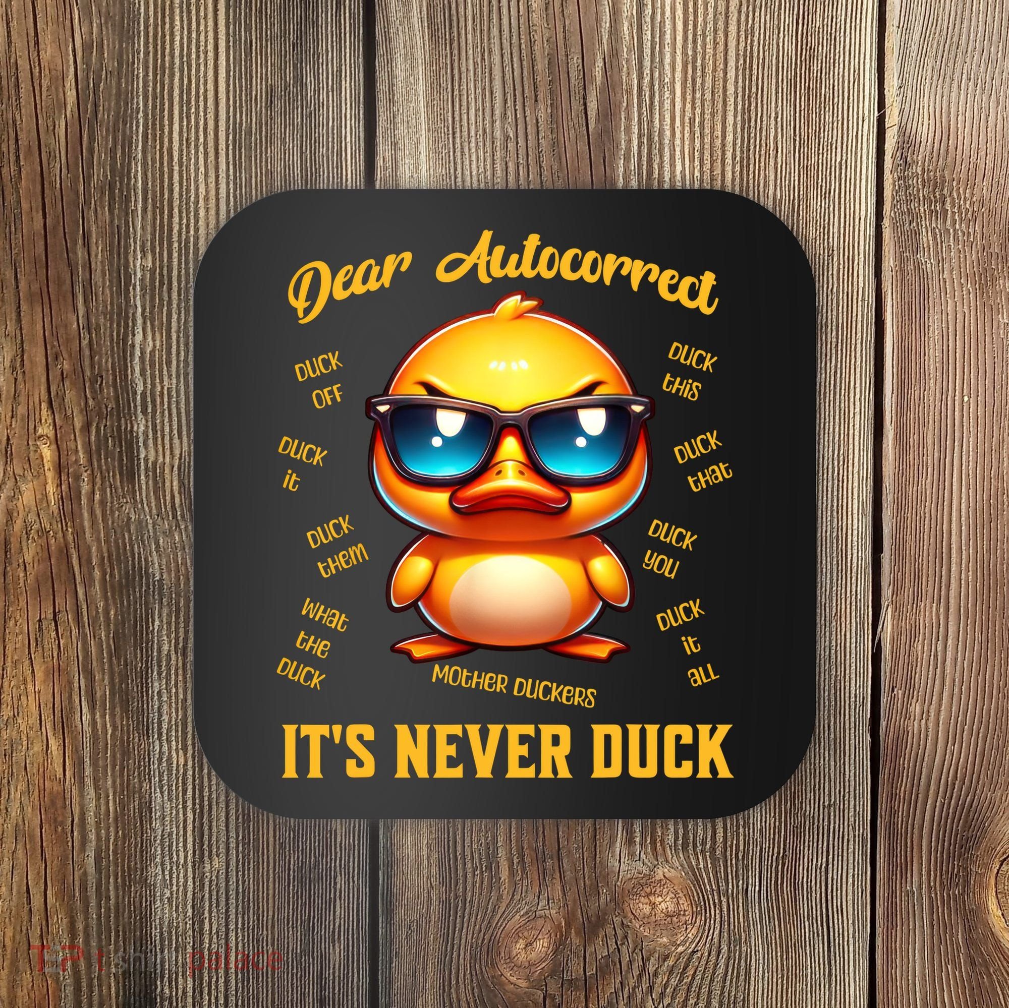 Dear Autocorrect Duckling It Is Never Duck Adult Humor Coaster