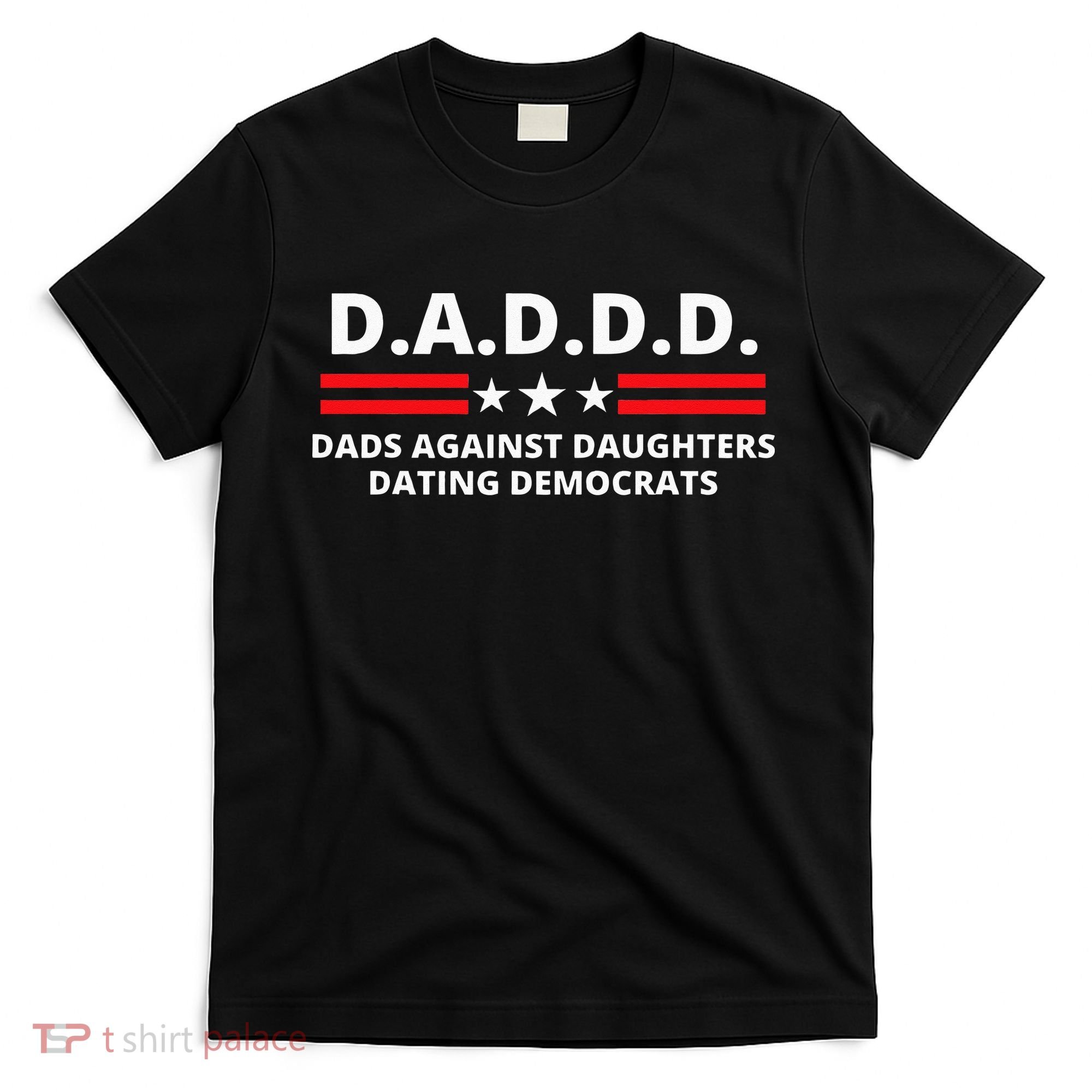 Dads Against Daughters Dating Democrats Republican Dad Humor T-Shirt