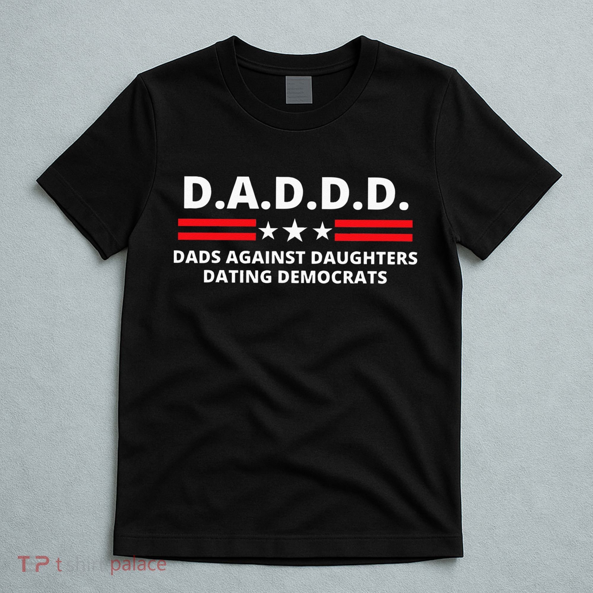 Dads Against Daughters Dating Democrats Republican Dad Humor T-Shirt