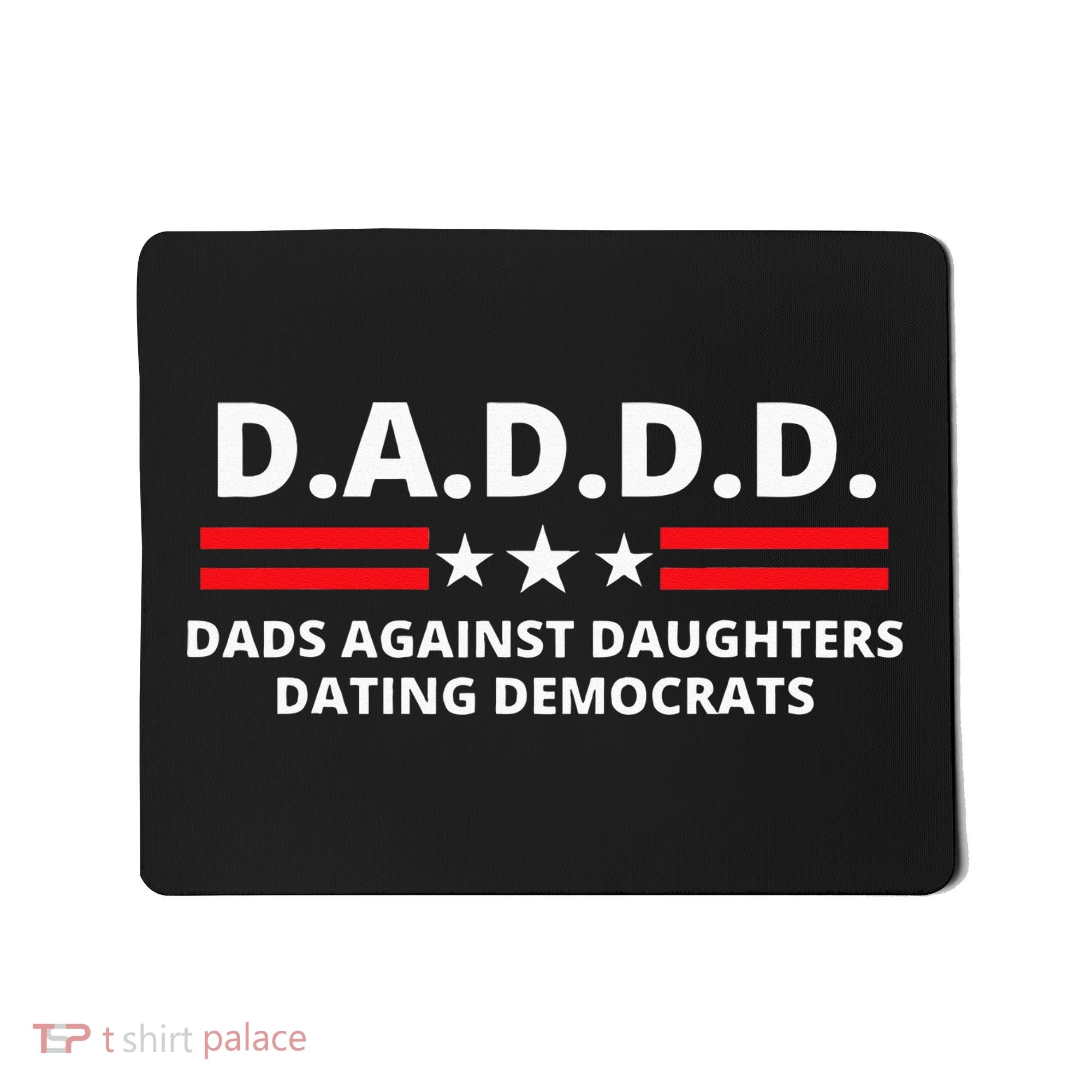 Dads Against Daughters Dating Democrats Republican Dad Humor Mousepad