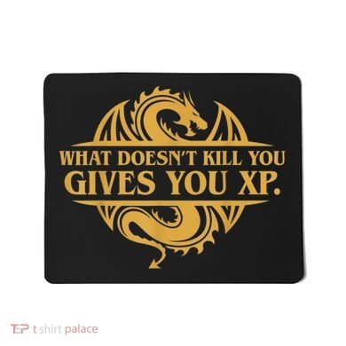 Dungeons And Dragons What Doesn't Kill You Gives You XP Mousepad