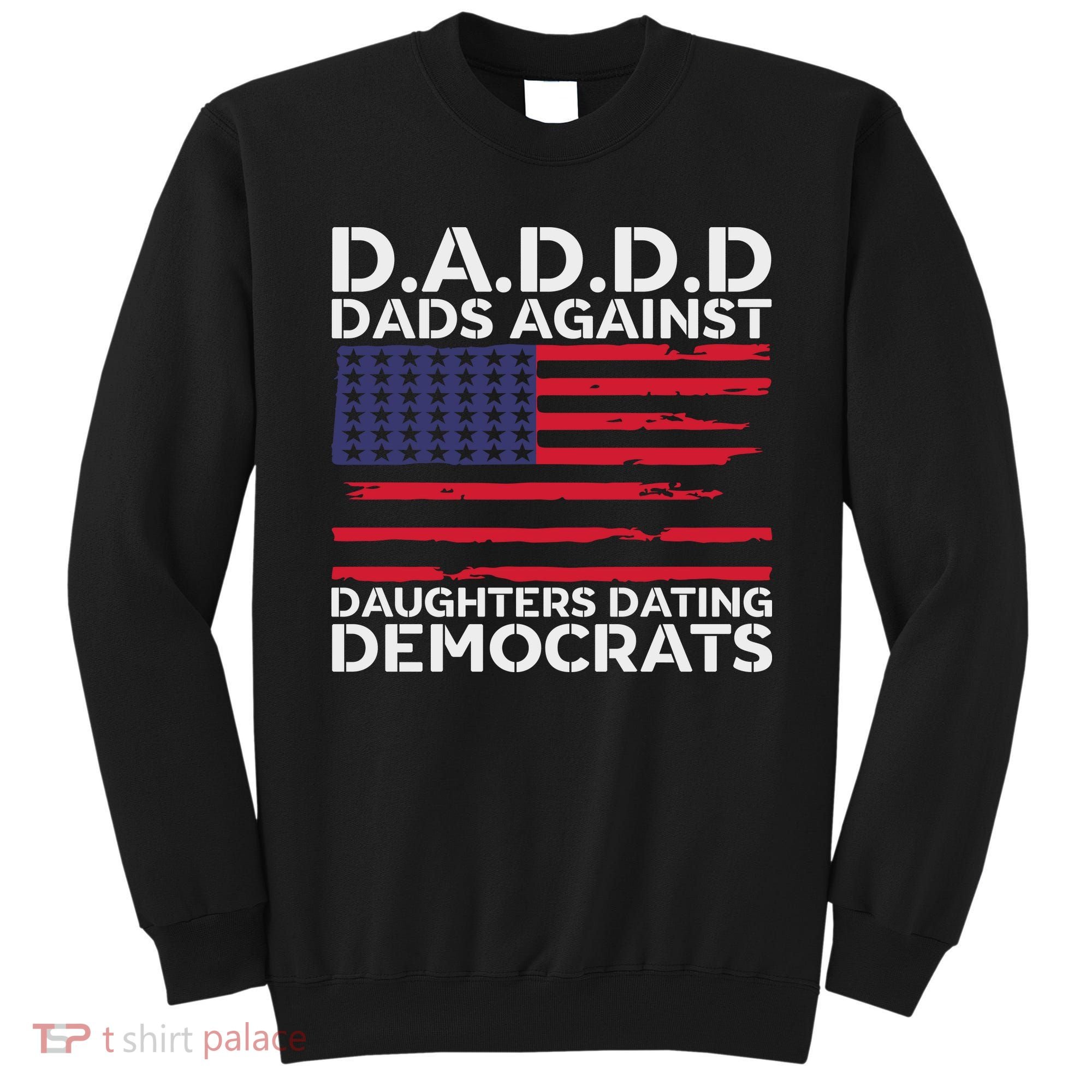 Dads Against Daughters Dating Democrats Sweatshirt