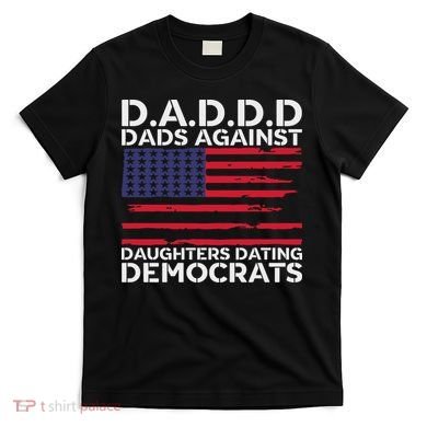 Dads Against Daughters Dating Democrats T-Shirt