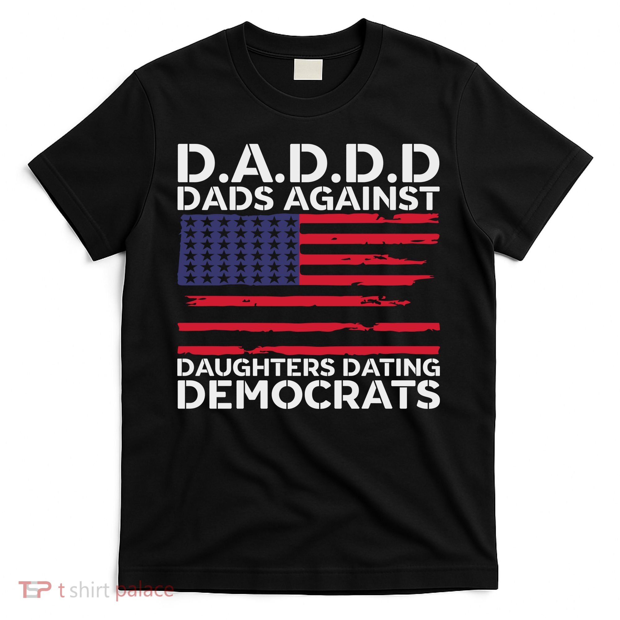 Dads Against Daughters Dating Democrats T-Shirt
