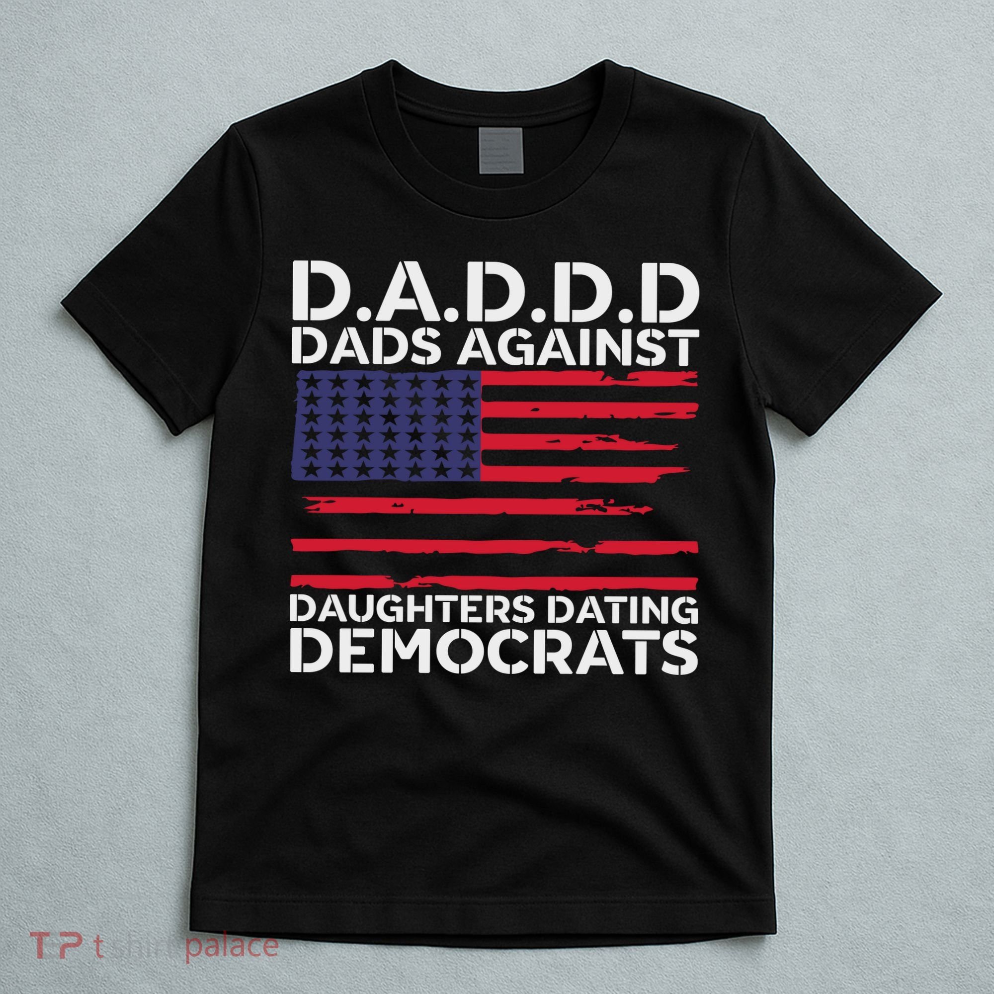 Dads Against Daughters Dating Democrats T-Shirt
