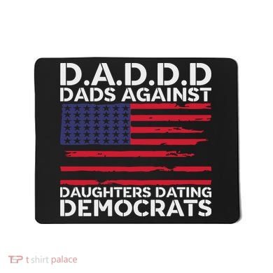 Dads Against Daughters Dating Democrats Mousepad