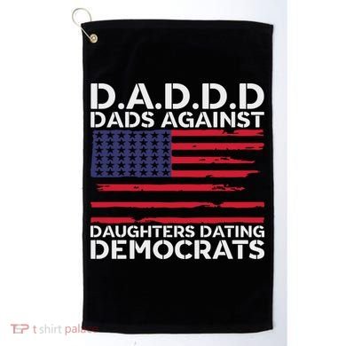 Dads Against Daughters Dating Democrats Golf Towel