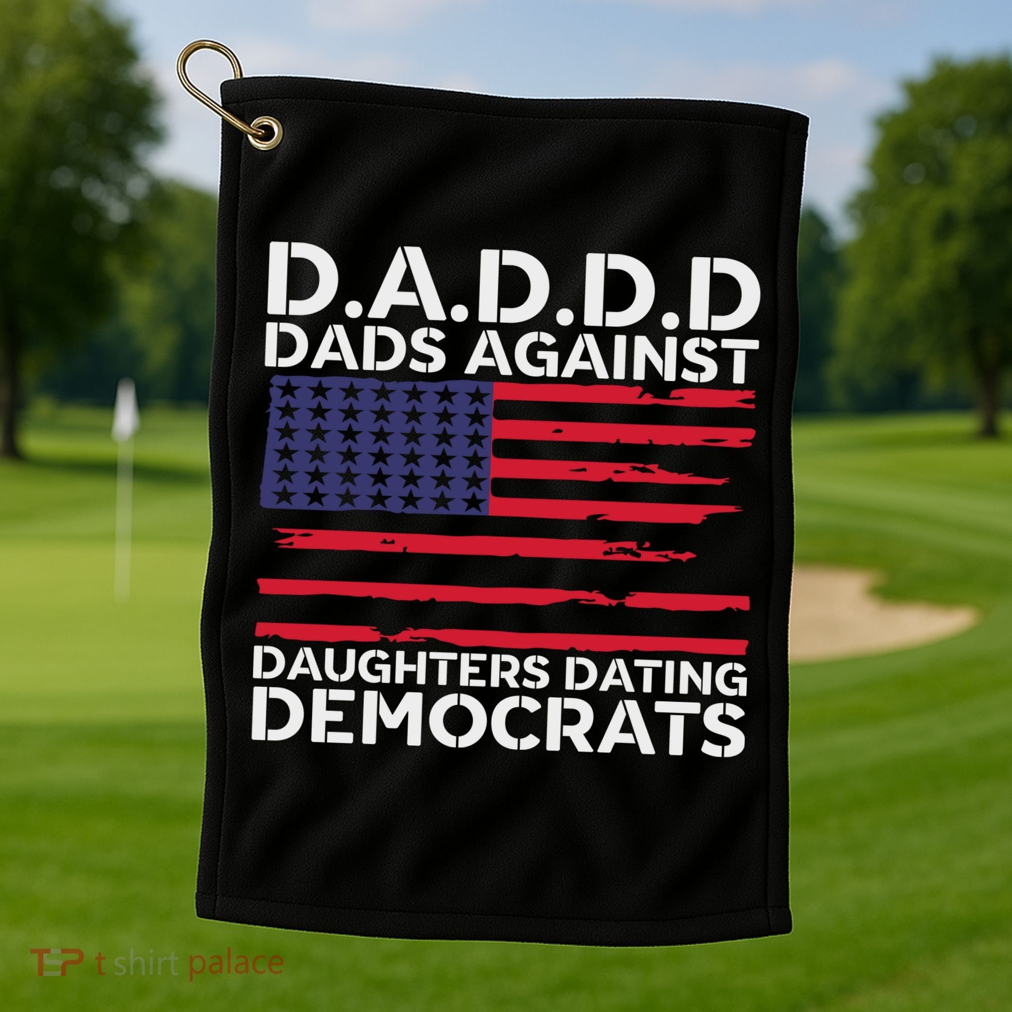 Dads Against Daughters Dating Democrats Golf Towel