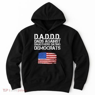 DADDD Dads Against Daughters Dating Democrats Hoodie