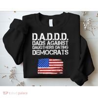 DADDD Dads Against Daughters Dating Democrats Sweatshirt thumb 2