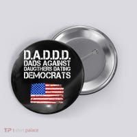 DADDD Dads Against Daughters Dating Democrats Button thumb 0