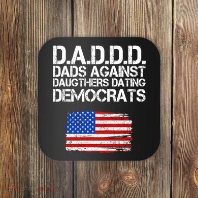 DADDD Dads Against Daughters Dating Democrats Coaster