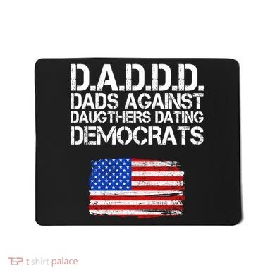 DADDD Dads Against Daughters Dating Democrats Mousepad